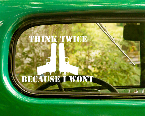 Think Twice, Because I wont Gun Decal Sticker 2nd Amendment - The Sticker And Decal Mafia