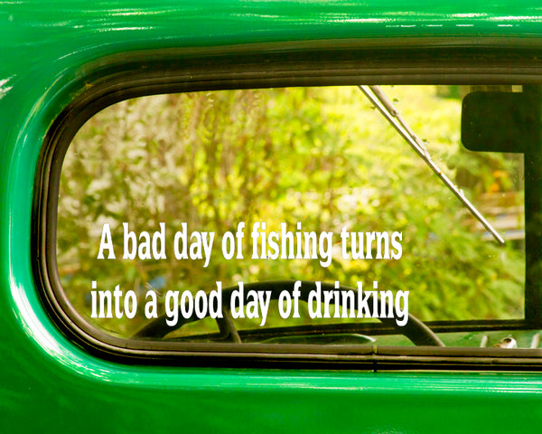 2 A Bad Day Of Fishing Turns Into A good Day Of Drinking Decal Stickers - The Sticker And Decal Mafia