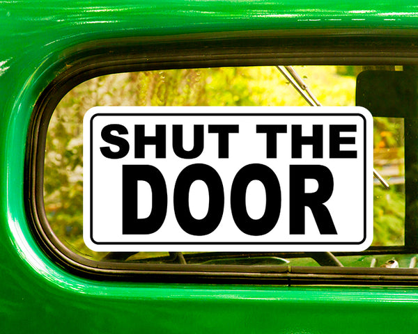 SHUT THE DOOR DECALs 2 Stickers Bogo