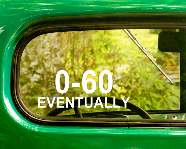 2 0-60 Eventually Funny Car Decals Sticker - The Sticker And Decal Mafia