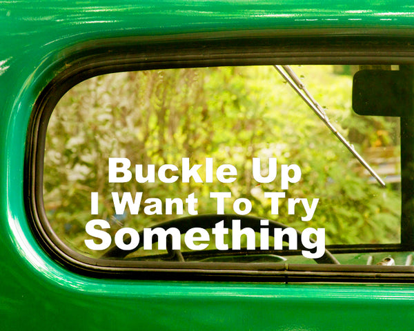 2 Buckle up I Want To try Something Funny Car Decals Sticker - The Sticker And Decal Mafia