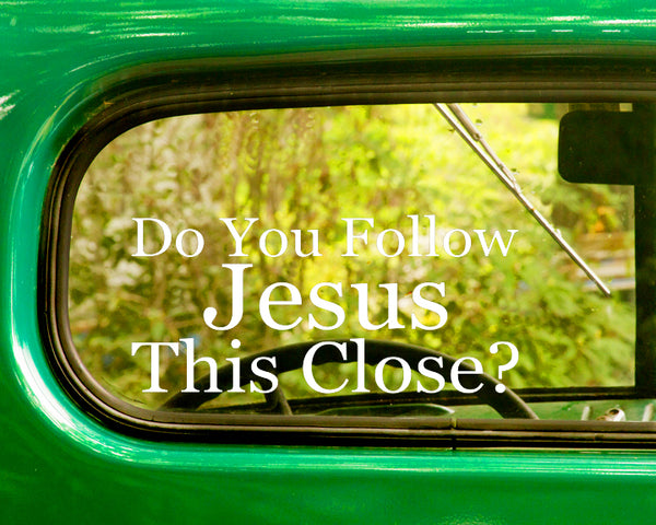 2 DO YOU FOLLOW JESUS THIS CLOSE? Funny Decals Stickers - The Sticker And Decal Mafia
