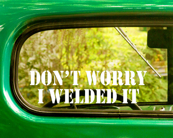 2 DON'T WORRY I WELDED IT Funny Car Decals Stickers - The Sticker And Decal Mafia