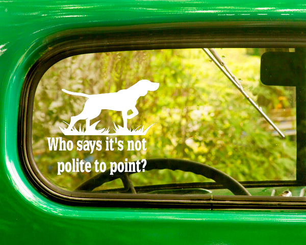 2 Who Said It's Not Polite to Point Bird Dog Hunting Decal Stickers - The Sticker And Decal Mafia